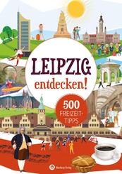 Leipzig entdecken! 500 Freizeittipps : Natur, Kultur, Sport, Spa&szlig;