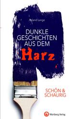 Sch&ouml;n & schaurig - Dunkle Geschichten aus dem Harz