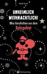 Unheimlich weihnachtlich! B&ouml;se Geschichten aus dem Ruhrgebiet