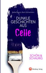 Sch&ouml;n & schaurig - Dunkle Geschichten aus Celle