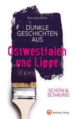 Sch&ouml;n & schaurig - Dunkle Geschichten aus Ostwestfalen und Lippe