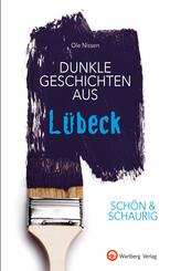 Sch&ouml;n & schaurig - Dunkle Geschichten aus L&uuml;beck