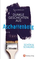 Sch&ouml;n & schaurig - Dunkle Geschichten aus Aschaffenburg
