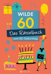 Wilde 60! Das R&auml;tselbuch zum 60. Geburtstag