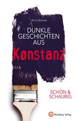 SCH&Ouml;N & SCHAURIG - Dunkle Geschichten aus Konstanz
