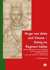 Hugo von Arles und Vienne - K&ouml;nig im Regnum Italiae