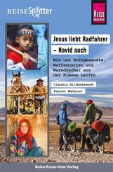 Reise Know-How ReiseSplitter: Jesus liebt Radfahrer - Navid auch. Wie uns Gottgesandte, Waffennarren und Warmduscher aus der Klemme halfen