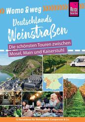 Reise Know-How Womo & weg: Deutschlands Weinstra&szlig;en - Die sch&ouml;nsten Touren zwischen Mosel, Main und Kaiserstuhl