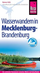 Reise Know-How Mecklenburg / Brandenburg: Wasserwandern Die 20 schönsten Kanutouren zwischen Müritz und Schorfheide: Reiseführer für individuelles Entdecken (eBook, PDF)