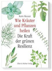 Wie Kr&auml;uter und Pflanzen heilen