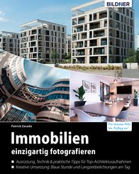 Immobilien einzigartig fotografieren: Profitipps für Architekturaufnahmen (eBook, PDF)