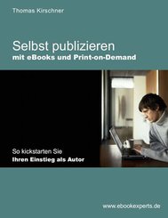 Selbst Publizieren mit eBooks und Print-on-Demand (eBook, PDF)