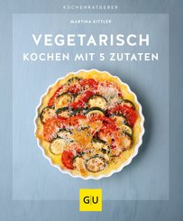 Vegetarisch kochen mit 5 Zutaten (eBook, ePUB)