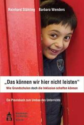 "Das k&ouml;nnen wir hier nicht leisten". Wie Grundschulen doch die Inklusion schaffen k&ouml;nnen