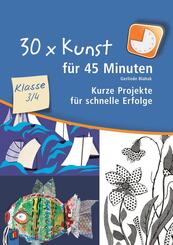 30 x Kunst f&uuml;r 45 Minuten, Klasse 3/4