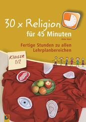30 x Religion f&uuml;r 45 Minuten - Klasse 1/2.Bd.1