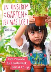 In unserem Garten ist was los! - Kita-Projekte f&uuml;r Fensterbank, Beet & Co.