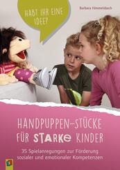 Handpuppen-St&uuml;cke f&uuml;r starke Kinder. 35 Spielanregungen zur F&ouml;rderung sozialer und emotionaler Kompetenzen