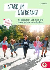 Stark im &Uuml;bergang! Kooperation von Kita und Grundschule neu denken