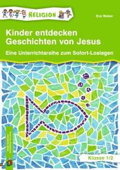 Kinder entdecken Geschichten von Jesus - Klasse 1/2