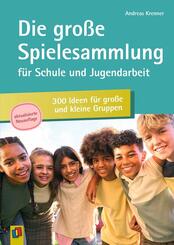 Die gro&szlig;e Spielesammlung f&uuml;r Schule und Jugendarbeit: 300 Ideen f&uuml;r gro&szlig;e und kleine Gruppen