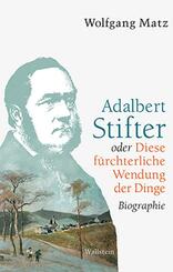 Adalbert Stifter oder Diese f&uuml;rchterliche Wendung der Dinge
