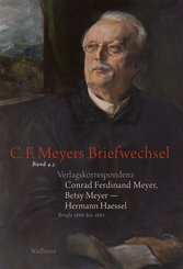Verlagskorrespondenz: Conrad Ferdinand Meyer, Betsy Meyer - Hermann Haessel mit zugehörigen Briefwechseln und Verlagsdokumenten (eBook, PDF)