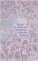 Theater als &raquo;Spiel- und Spiegelform&laquo; j&uuml;discher Erfahrung