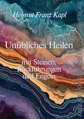 Un&uuml;bliches Heilen mit Steinen, R&uuml;ckf&uuml;hrungen und Engeln