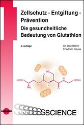 Zellschutz - Entgiftung - Pr&auml;vention: Die gesundheitliche Bedeutung von Glutathion