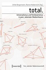 total. - Universalismus und Partikularismus in post_kolonialer Medientheorie