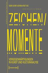 Zeichen/Momente. Vergegenw&auml;rtigungen in Kunst und Kulturanalyse