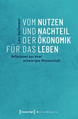 Vom Nutzen und Nachteil der &Ouml;konomik f&uuml;r das Leben