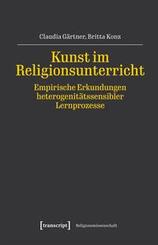 Kunst im Religionsunterricht - Empirische Erkundungen heterogenit&auml;tssensibler Lernprozesse