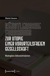 K&uuml;nstlerische Forschung zur Utopie einer vorurteilsfreien Gesellschaft