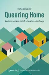 Queering Home - Medienpraktiken als Infrastrukturen der Sorge