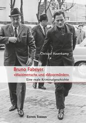Bruno Fabeyer - &raquo;Waldmensch&laquo; und &raquo;Moorm&ouml;rder&laquo;