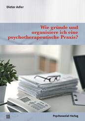 Wie gr&uuml;nde und organisiere ich eine psychotherapeutische Praxis?