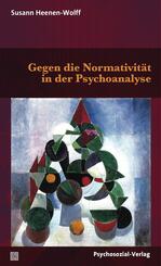 Gegen die Normativit&auml;t in der Psychoanalyse