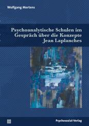 Psychoanalytische Schulen im Gespr&auml;ch &uuml;ber die Konzepte Jean Laplanches