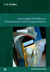 Ausgew&auml;hlte Schriften zu Psychoanalyse und Gruppenanalyse