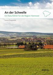 An der Schwelle: Ein Naturf&uuml;hrer f&uuml;r die Region Hannover