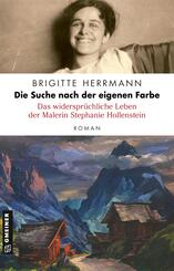 Die Suche nach der eigenen Farbe - Das widerspr&uuml;chliche Leben der Malerin Stephanie Hollenstein