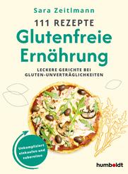 111 Rezepte - Glutenfreie Ern&auml;hrung