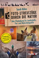 Foto-Streifz&uuml;ge durch die Natur. Dein Fotokurs f&uuml;r Landschafts-, Tier- und Makrofotografie