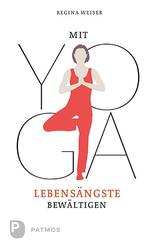 Lebens&auml;ngste bew&auml;ltigen mit Yoga