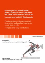 Grundlagen der Biomechanik II Bewegungslehre und angewandte Mechanik verschiedener Sportarten - kompakt und leicht f&uuml;r Studierende / Fundamentals of Biomechanics II kinematics and applied mechanics on various sports - compact and easy for students