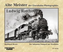 Alte Meister der Eisenbahn-Photographie:  Ludwig Rotthowe