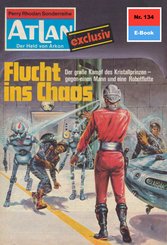 Atlan 134: Flucht ins Chaos (eBook, ePUB)