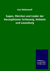Sagen, M&auml;rchen und Lieder der Herzogth&uuml;mer Schleswig, Holstein und Lauenburg
